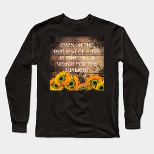 Sunflower Design & Quote with Yellow Lettering: On The Darkest Days, Reach For Your Sunshine! Rustic Farmhouse Home Decor & Gifts Long Sleeve T-Shirt